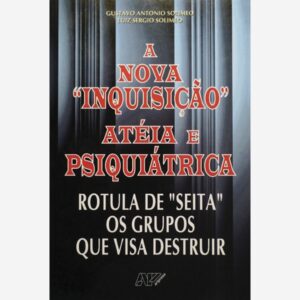 A Nova Inquisição Atéia e Psiquiátrica - Rotula de "seita" os grupos que visa destruir