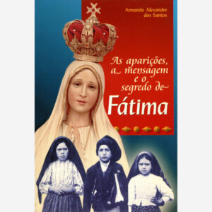 As Aparições a Mensagem e o Segredo de Fatima