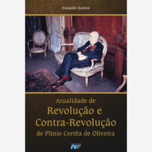 Atualidade de Revoloção e Contra-Revolução de Plinio Corrêa de Oliveira