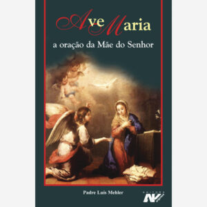 Ave Maria - A Oração da Mãe do Senhor