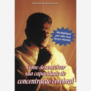 Como Desenvolver Sua Capacidade de Concentração Cerebral