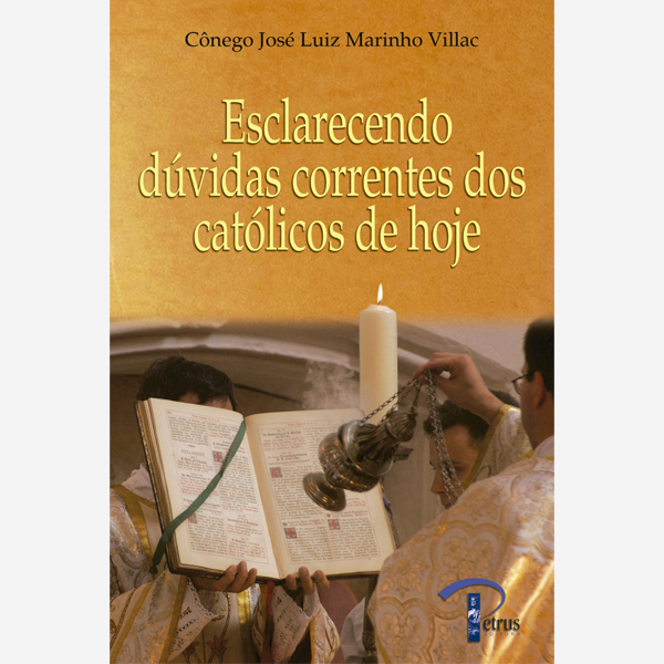 Esclarecendo Dúvidas Correntes dos Católicos de Hoje