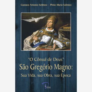O Cônsul de Deus - São Gregório Magno: Sua Vida, sua Obra, sua Época