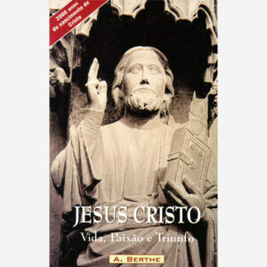 Jesus Cristo - Vida, Paixão e Triunfo