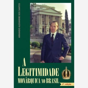 A Legitimidade Monárquica no Brasil - 3ª Edição