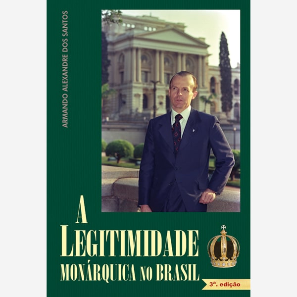 A Legitimidade Monárquica no Brasil - 3ª Edição