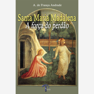 Santa Maria Madalena - A Força do Perdão