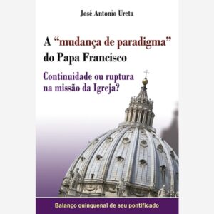 A "mudança de paradigma" do Papa Francisco
