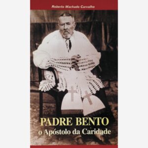 Padre Bento - O Apóstolo da Caridade