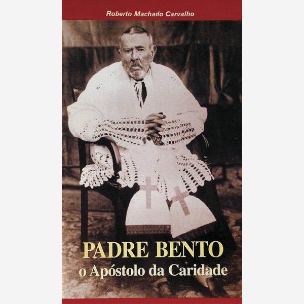Padre Bento - O Apóstolo da Caridade