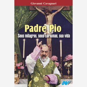 Padre Pio - Seus Milagres, Seu Carisma, Sua Vida