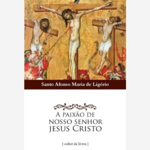 A Paixão de Nossso Senhor Jesus Cristo