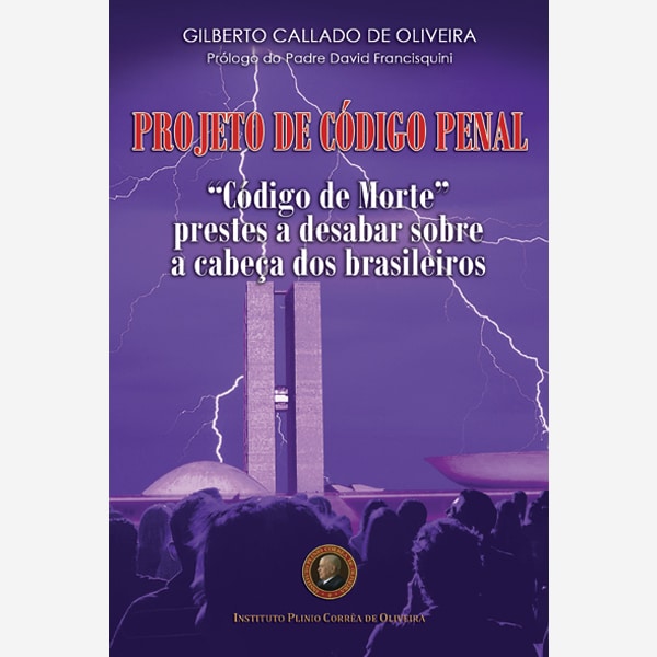 Projeto de Código Penal - Código de Morte prestes a desabar sobre a cabeça dos brasileiros