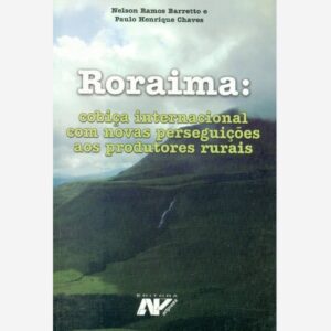 Roraima: cobiça internacional com novas perseguições aos produtores rurais.