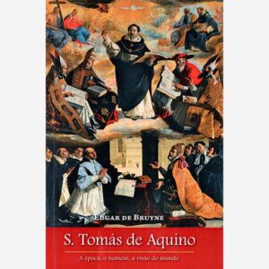 S. Tomás de Aquino - A Época, o Homem, a Visão do Mundo