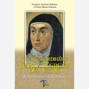 A Extraordinária Santa Teresa de Jesus