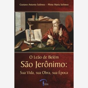 O Leão de Belem São Jeronimo: Sua Vida, sua Obra, sua Época