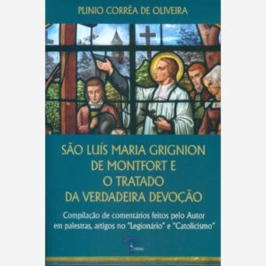 São Luís Maria Grignion de Monfort e o Tratado da Verdadeira Devoção