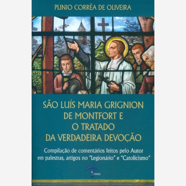 São Luís Maria Grignion de Monfort e o Tratado da Verdadeira Devoção