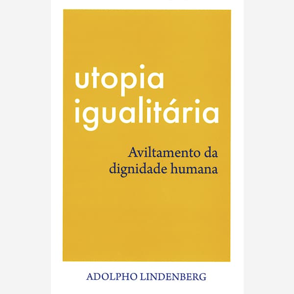 Utopia Igualitária - Aviltamento da dignidade humana