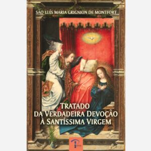 Tratado da Verdadeira Devoção à Santíssima Virgem